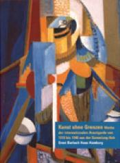 Cover von Kunst ohne Grenzen. Werke der internationalen Avantgarde von 1910 bis 1940 aus der Sammlung Hoh
