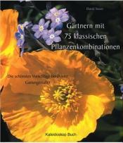 Cover von Gärtnern mit 75 klassischen Pflanzenkombinationen