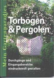 Cover von TORBÖGEN &amp; PERGOLEN , Mein Gartenparadies (Mein Gartenparadies)