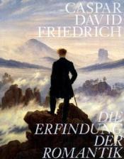 Cover von Caspar David Friedrich. Die Erfindung der Romantik