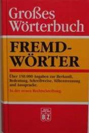 Cover von Großes Wörterbuch. Fremdwörter. Über 100.000 Angaben zur Herkunft, Bedeutung, Schreibweise, Silbentrennung und Aussprache.