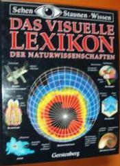 Cover von Das visuelle Lexikon der Naturwissenschaften. Sehen, Staunen,Wissen