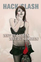 Cover von Hack/Slash 06. Zeit zu lieben, Zeit zu slashen