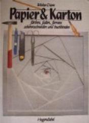 Cover von Papier &amp;amp; Karton. Färben, falten, formen, scherenschneiden und buchbinden