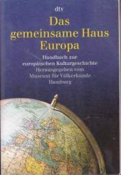 Cover von Das gemeinsame Haus Europa. Handbuch zur europäischen Kulturgeschichte.