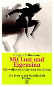 Cover von Mit Lust und Eigensinn. Die weibliche Eroberung des Glücks.