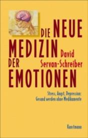 Cover von Die neue Medizin der Emotionen. Stress, Angst, Depression: Gesund werden ohne Medikamente