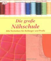 Cover von Die große Nähschule. Alle Techniken für Anfänger und Profis