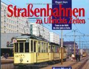 Cover von Straßenbahnen zu Ulbrichts Zeiten. Trams in der DDR