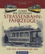 Cover von Album der Deutschen Straßenbahn-Fahrzeuge. Von den Anfängen bis 1945