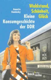 Cover von Wohlstand, Schönheit, Glück. Kleine Konsumgeschichte der DDR