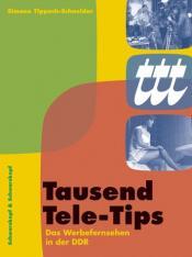 Cover von Tausend Tele-Tips. Das Werbefernsehen in der DDR 1959 bis 1976