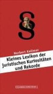 Cover von Kleines Lexikon der juristischen Kuriositäten und Rekorde