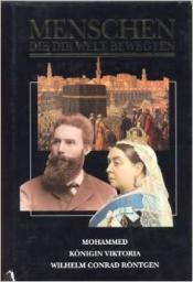 Cover von Menschen die die Welt bewegten - Mohammed/Königin Viktoria/Wilhelm Conrad Röntgen