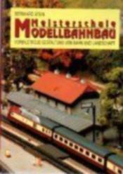 Cover von Meisterschule Modellbahnbau. Vorbildtreue Gestaltung von Bahn und Landschaft