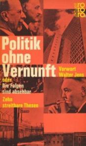 Cover von Politik ohne Vernunft oder Die Folgen sind absehbar