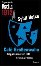 Cover von Cafe Größenwahn. Es geschah in Berlin ...1912. Kappes zweiter Fall