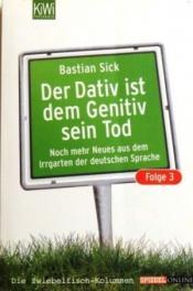 Cover von Der Dativ ist dem Genitiv sein Tod. Folge 3. Noch mehr Neues aus dem Irrgarten der deutschen Sprache