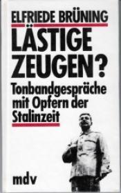 Cover von Lästige Zeugen. Tonbandgespräche mit Opfern der Stalinzeit