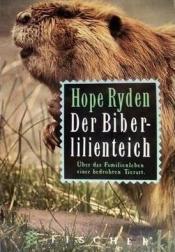 Cover von Der Biberlilienteich. Über das Familienleben einer bedrohten Tierart.