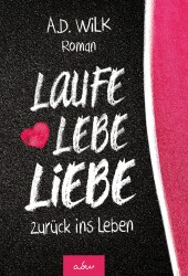 Cover von Laufe, Lebe, Liebe zurück ins Leben Cover von Laufe, Lebe, Liebe zurück ins Leben