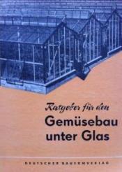 Cover von Ratgeber für den Gemüsebau unter Glas
