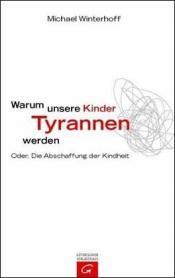 Cover von Warum unsere Kinder Tyrannen werden