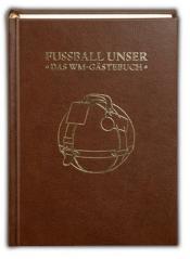 Cover von Fußball unser. Das WM-Gästebuch