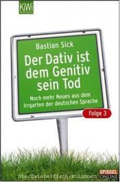 Cover von Der Dativ ist dem Genitiv sein Tod. Folge 3. Noch mehr aus dem Irrgarten der deutschen Sprache