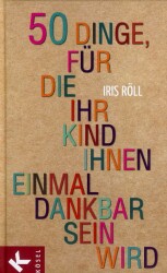 Cover von 50 Dinge, Für Die Ihr Kind Ihnen Einmal Dankbar Sein Wird