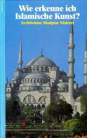 Cover von Wie erkenne ich Islamische Kunst