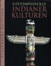 Cover von Geheimnisvolle Indianerkulturen