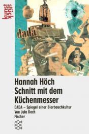 Cover von Hannah Höch, Schnitt mit dem Küchenmesser Dada durch die letzte weimarer Bierbauchkulturepoche Deutschlands