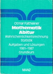 Cover von Mathematik Abitur - Wahrscheinlichkeitsrechnung Statistik - Aufgaben und Lösungen 1981 - 1987 Grundkurs