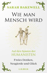 Buchcover von Wie man Mensch wird : auf den Spuren der Humanisten : freies Denken, Neugierde und Glück von der Renaissance bis heute