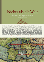 Buchcover von Nichts als die Welt : Reportagen und Augenzeugenberichte aus 2500 Jahren ; begleitet von 12 Photoreportagen aus dem letzten Jahrhundert
