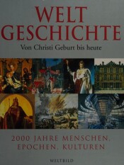 Buchcover von Weltgeschichte Von Christi Geburt bis heute : 2000 Jahre Menschen, Epchen, Kulturen