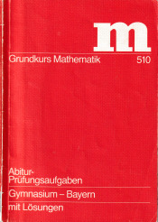 Cover von Grundkurs Mathematik - Abitur-Prüfungsaufgaben Gymnasium - Bayern
