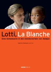 Buchcover von Lotti, La Blanche : eine Schweizerin in den Elendsvierteln Abidjan