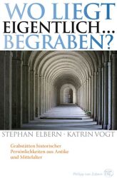Buchcover von Wo liegt eigentlich ... begraben? : Grabstätten historischer Persönlichkeiten aus Antike und Mittelalter
