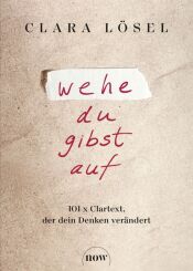 Buchcover von Wehe du gibst auf : 101 x Clartext, der dein Denken verändert