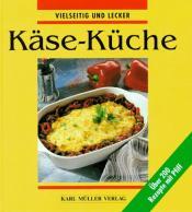 Cover von Käse- Küche. Vielseitig und lecker