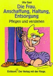 Cover von Die Frau. Anschaffung, Haltung, Entsorgung