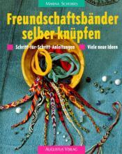 Cover von Freundschaftsbänder selber knüpfen. Schritt-für- Schritt- Anleitungen. Viele neue Ideen