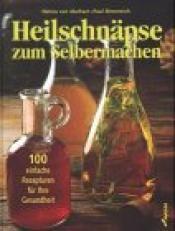 Cover von Heilschnäpse zum Selbermachen. 100 einfache Rezepturen für Ihre Gesundheit