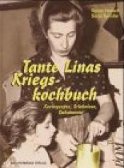 Cover von Tante Linas Kriegskochbuch. Kochrezepte, Erlebnisse, Dokumente