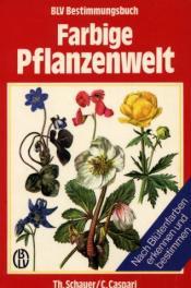 Cover von Farbige Pflanzenwelt. Nach Blütenfarben erkennen und bestimmen