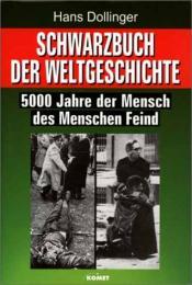Cover von Schwarzbuch der Weltgeschichte. 5000 Jahre der Mensch des Menschen Feind