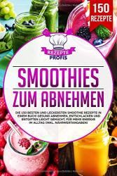 Cover von Smoothies zum Abnehmen: Die 150 besten und leckersten Smoothie Rezepte in einem Buch! Gesund Abnehmen, Entschlacken und Entgiften leicht gemacht, für mehr Energie im Alltag (inkl. Nährwertangaben)