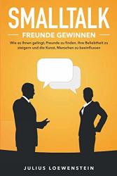 Cover von SMALLTALK - Freunde gewinnen: Wie es Ihnen gelingt, Freunde zu finden, Ihre Beliebtheit zu steigern und die Kunst, Menschen zu beeinflussen